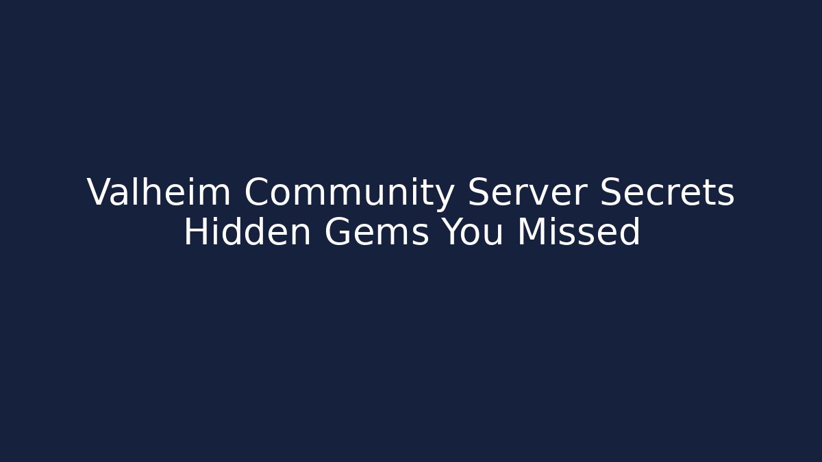 Valheim Community Server Secrets Hidden Gems You Missed