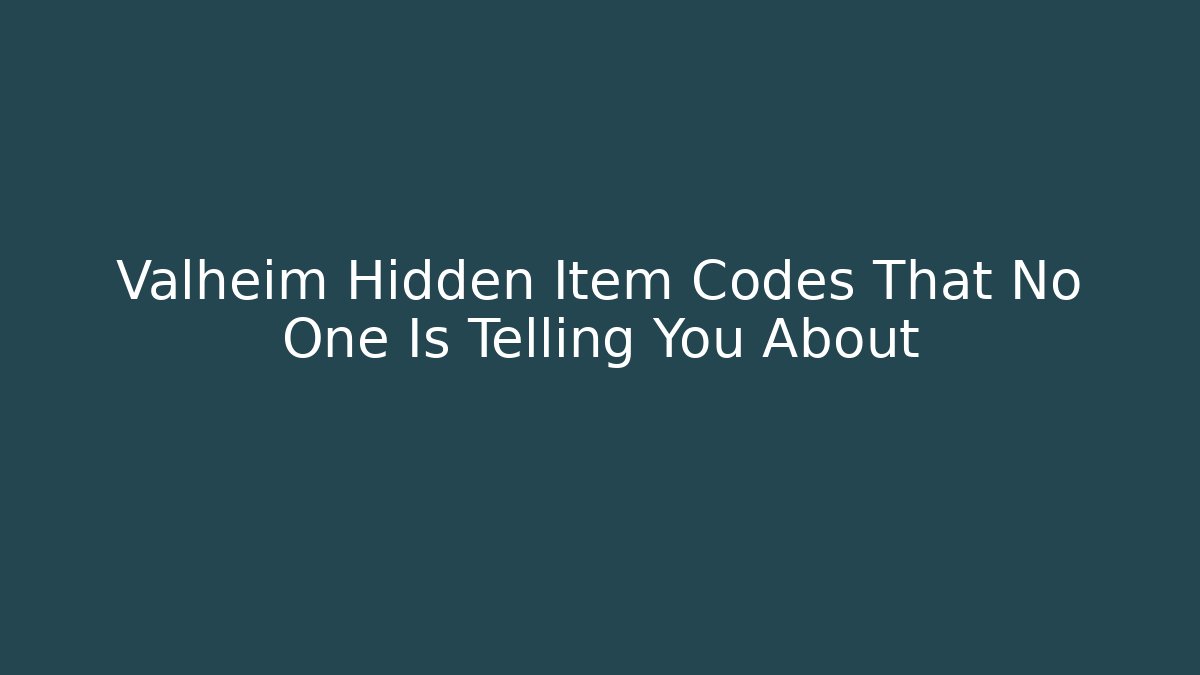 Valheim Hidden Item Codes That No One Is Telling You About
