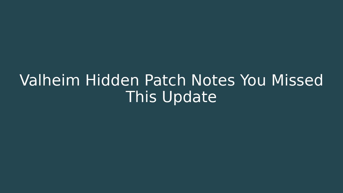 Valheim Hidden Patch Notes You Missed This Update