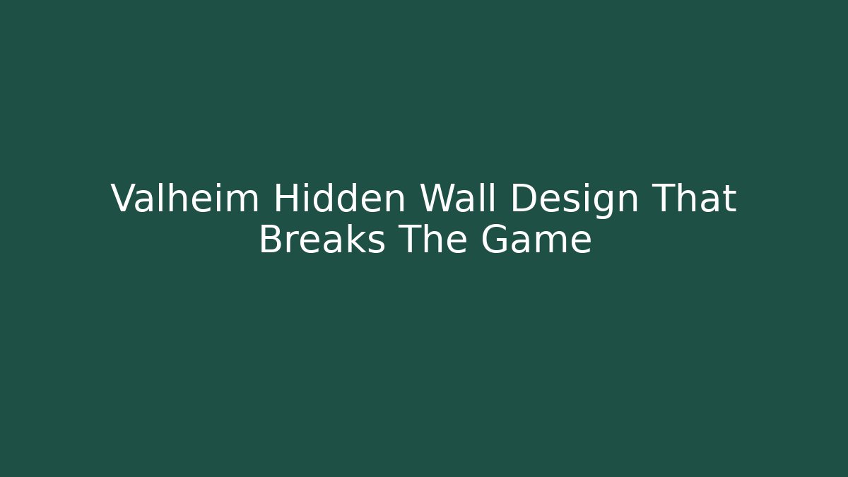 Valheim Hidden Wall Design That Breaks The Game
