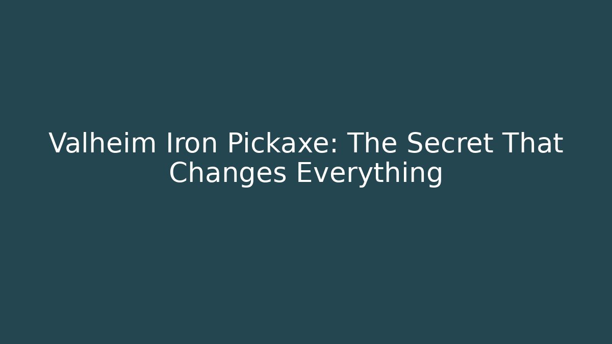 Valheim Iron Pickaxe: The Secret That Changes Everything - Critter Realm