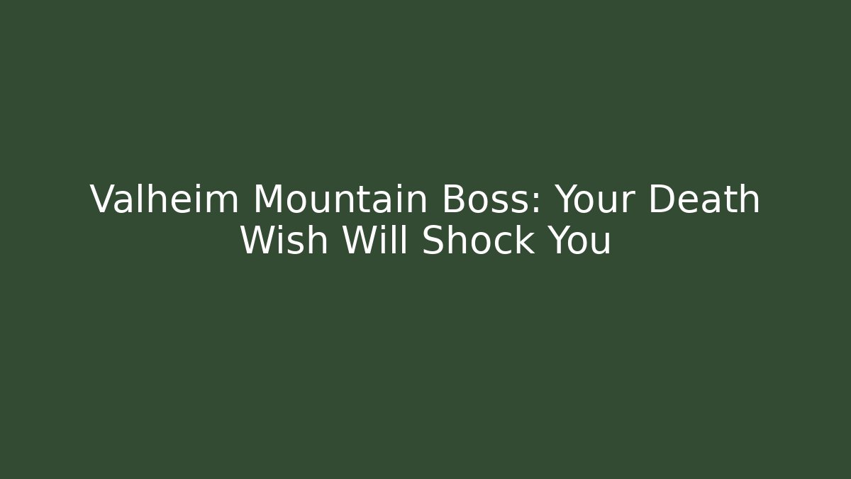 Valheim Mountain Boss: Your Death Wish Will Shock You