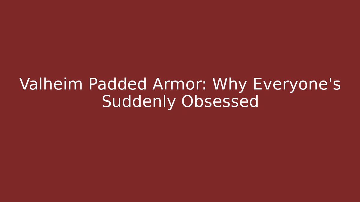 Valheim Padded Armor: Why Everyone's Suddenly Obsessed