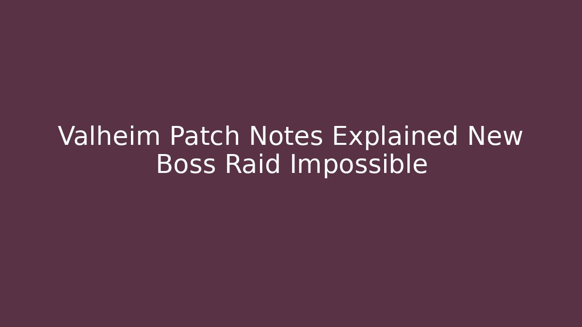Valheim Patch Notes Explained New Boss Raid Impossible