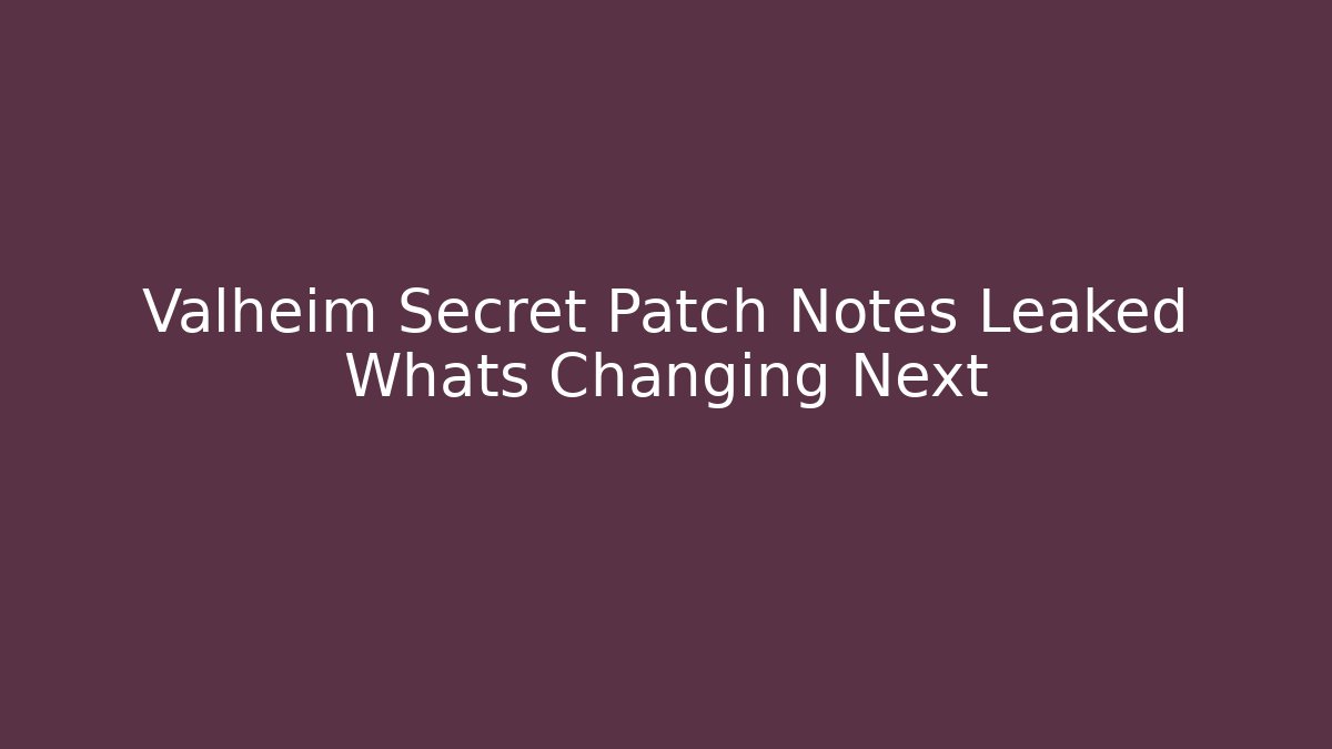 Valheim Secret Patch Notes Leaked Whats Changing Next
