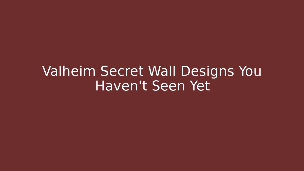 Valheim Secret Wall Designs You Haven't Seen Yet
