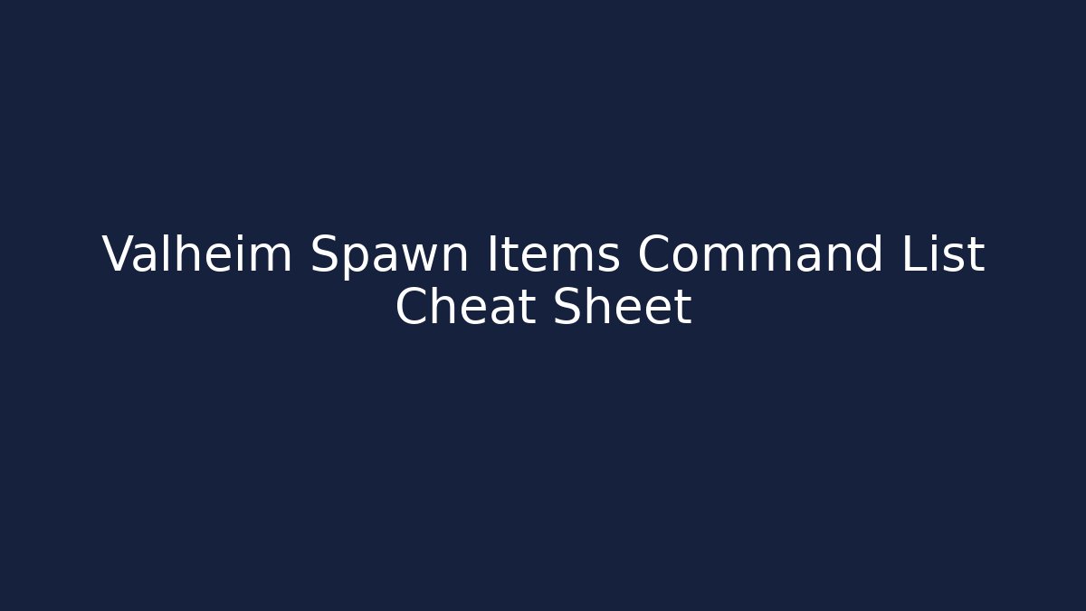 Valheim Spawn Items Command List Cheat Sheet