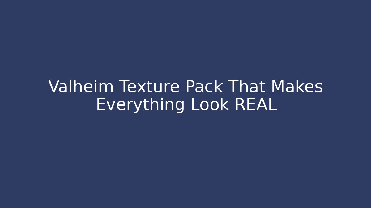 Valheim Texture Pack That Makes Everything Look REAL
