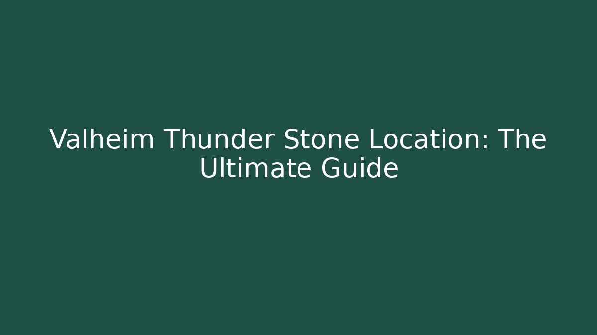 Valheim Thunder Stone Location: The Ultimate Guide