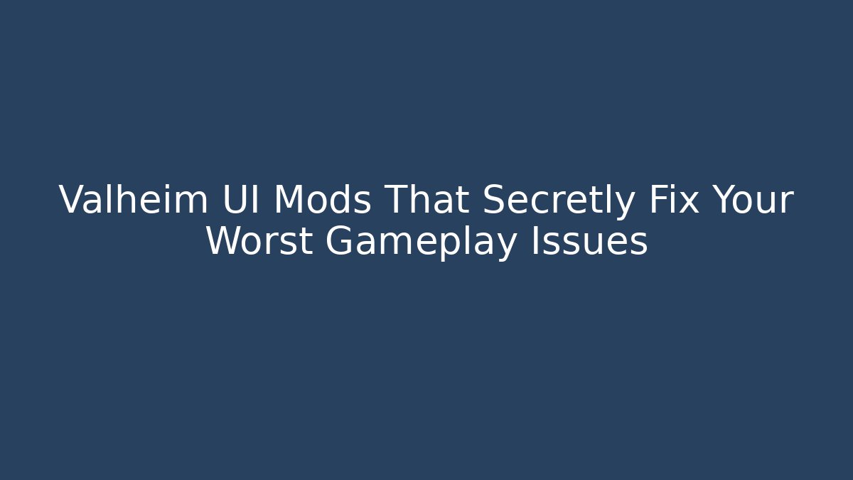 Valheim UI Mods That Secretly Fix Your Worst Gameplay Issues