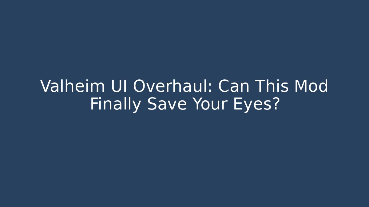 Valheim UI Overhaul: Can This Mod Finally Save Your Eyes?