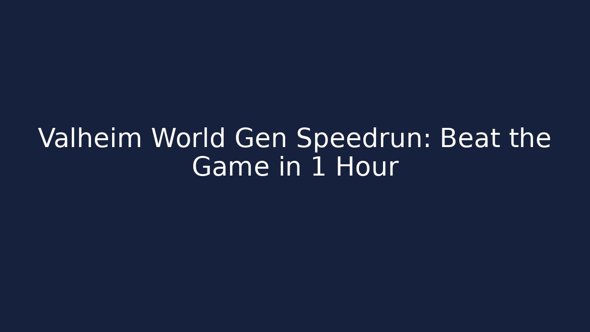 Valheim World Gen Speedrun: Beat the Game in 1 Hour