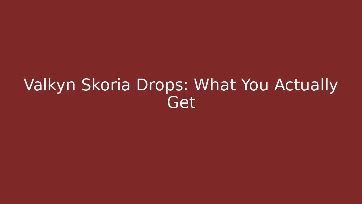 Valkyn Skoria Drops: What You Actually Get