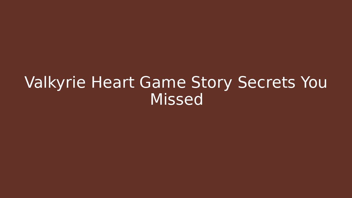 Valkyrie Heart Game Story Secrets You Missed - Critter Realm