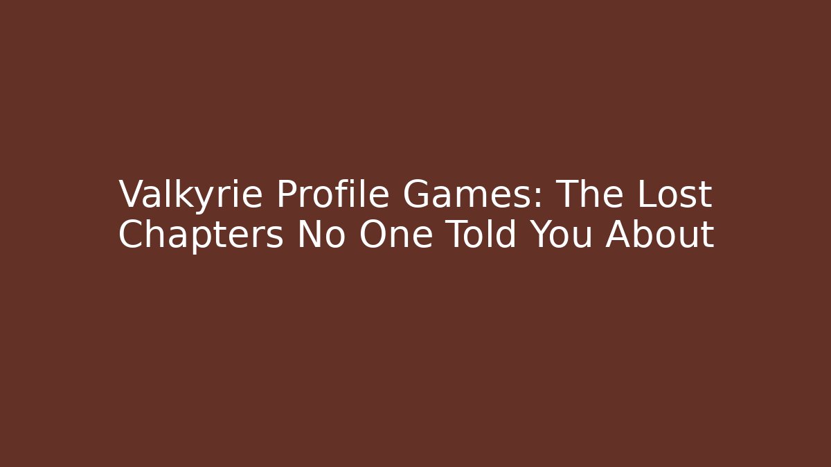 Valkyrie Profile Games: The Lost Chapters No One Told You About - Critter Realm