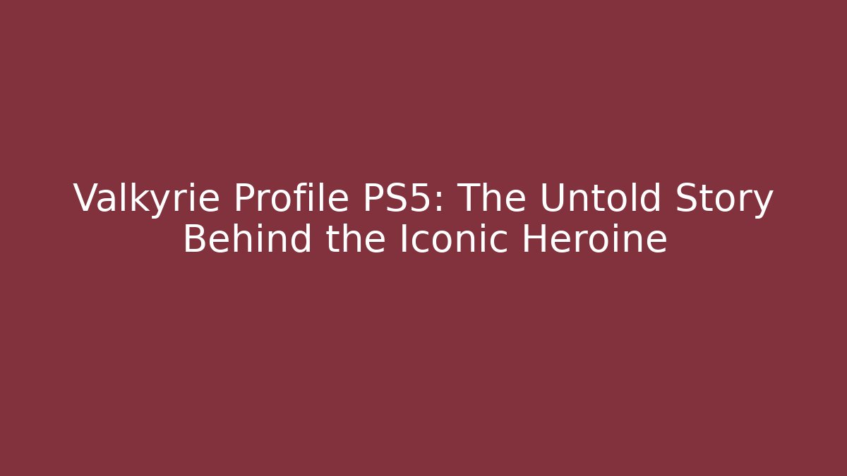 Valkyrie Profile PS5: The Untold Story Behind the Iconic Heroine - Critter Realm