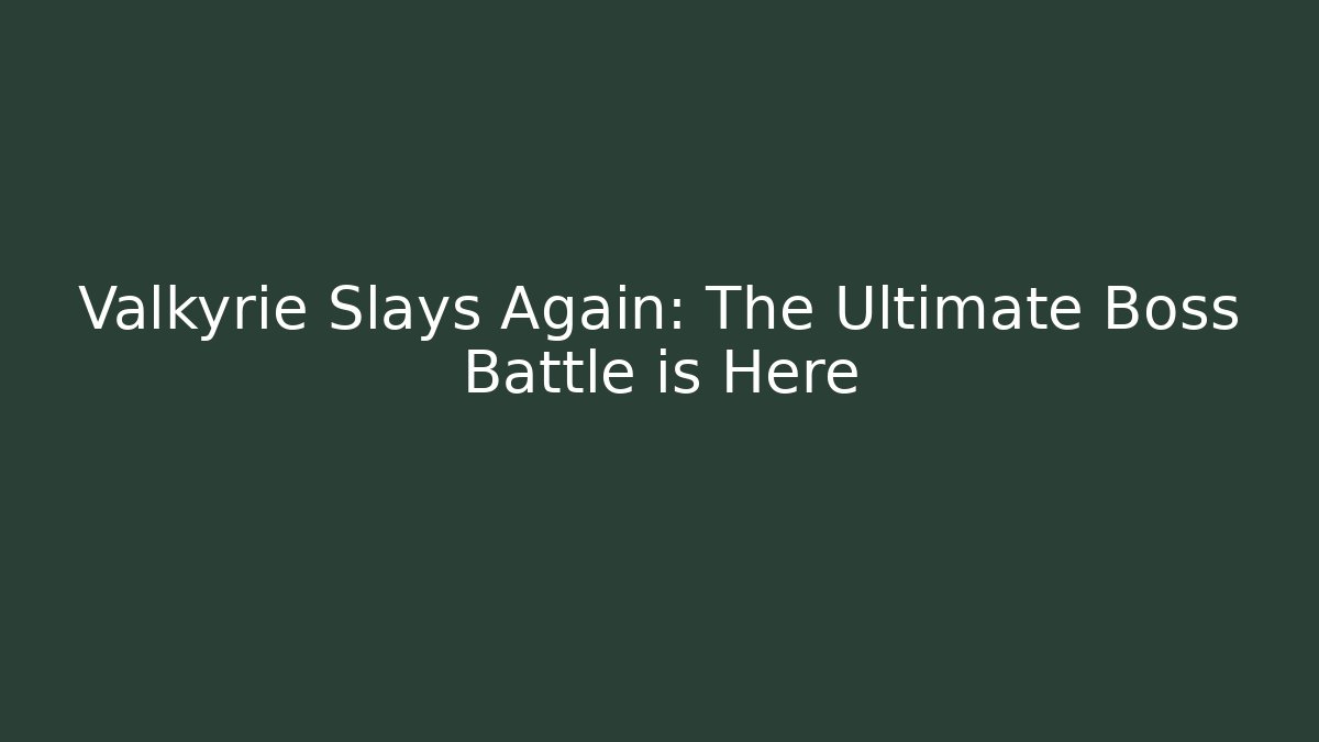 Valkyrie Slays Again: The Ultimate Boss Battle is Here - Critter Realm