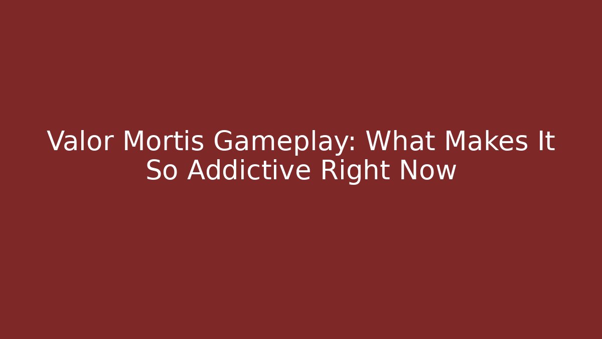 Valor Mortis Gameplay: What Makes It So Addictive Right Now