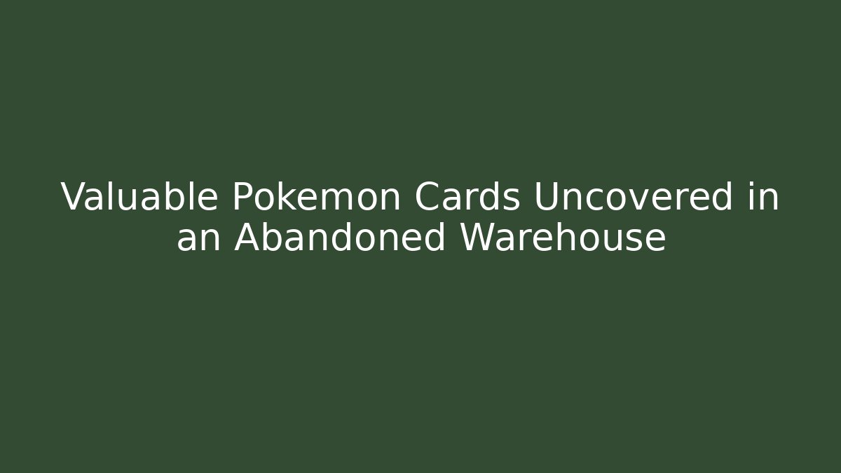 Valuable Pokémon Cards Uncovered in an Abandoned Warehouse - Critter Realm