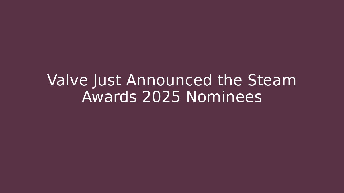 Valve Just Announced the Steam Awards 2025 Nominees