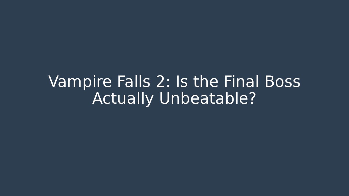 Vampire Falls 2: Is the Final Boss Actually Unbeatable? - Critter Realm
