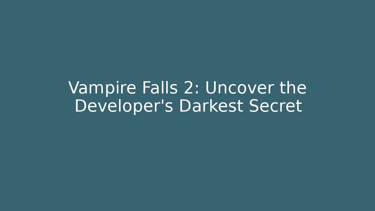 Vampire Falls 2: Uncover the Developer's Darkest Secret