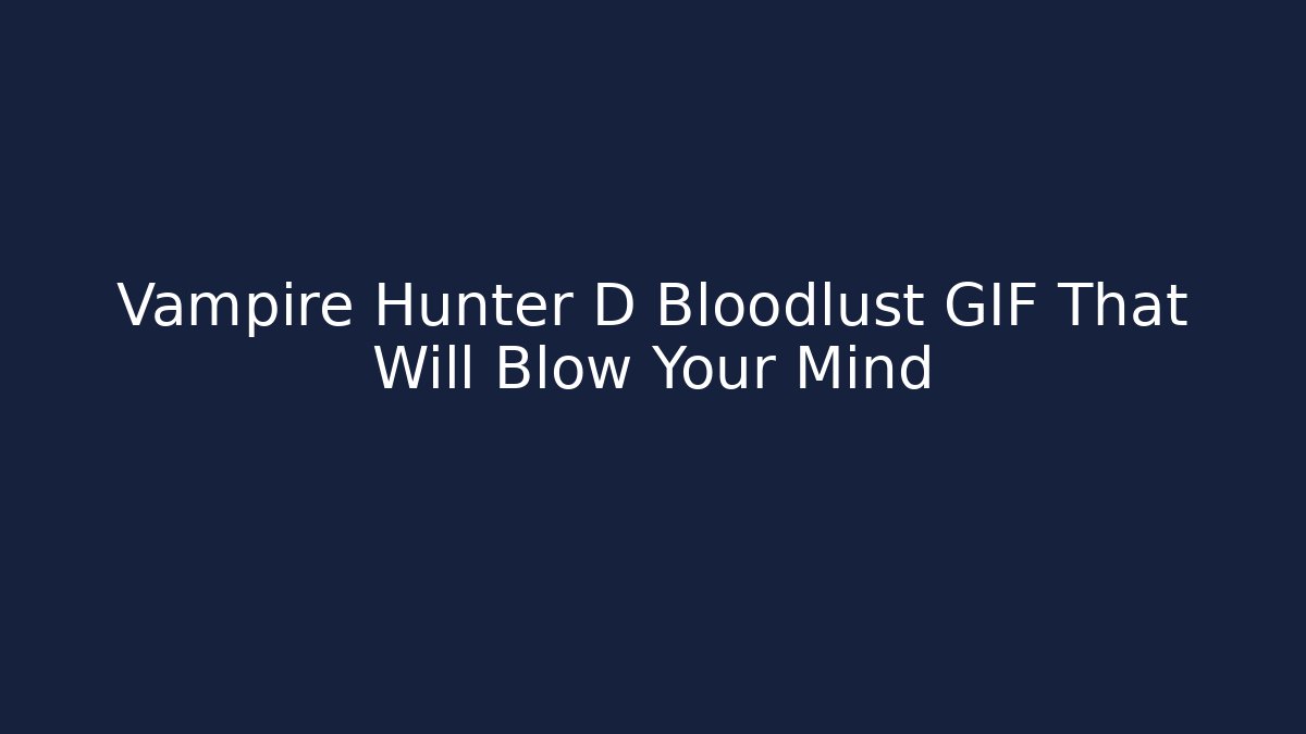 Vampire Hunter D Bloodlust GIF That Will Blow Your Mind