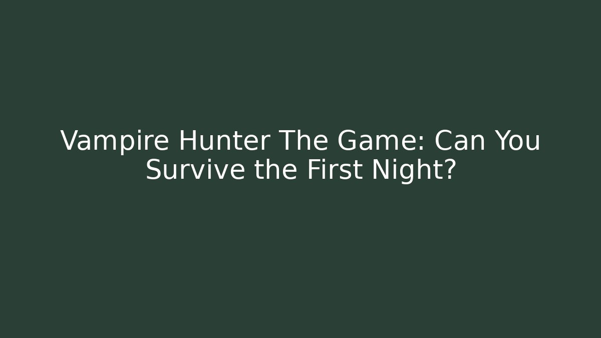 Vampire Hunter The Game: Can You Survive the First Night? - Critter Realm