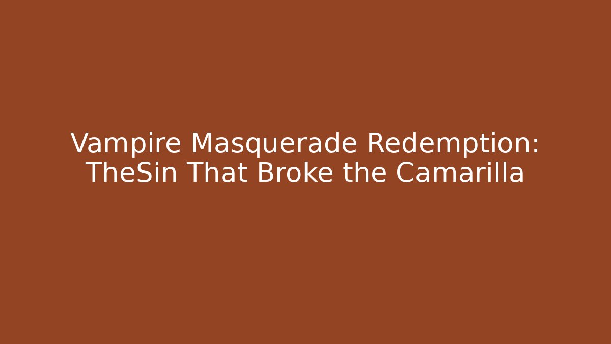 Vampire Masquerade Redemption: TheSin That Broke the Camarilla