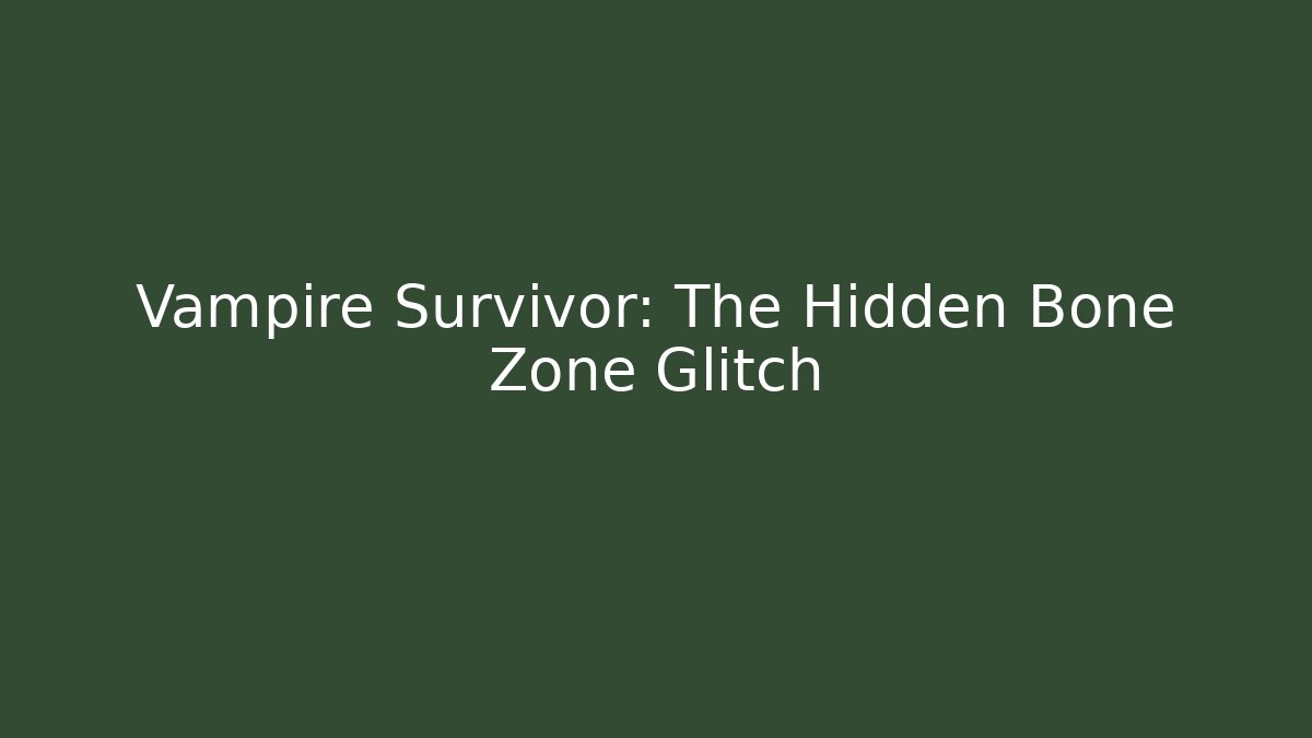 Vampire Survivor: The Hidden Bone Zone Glitch