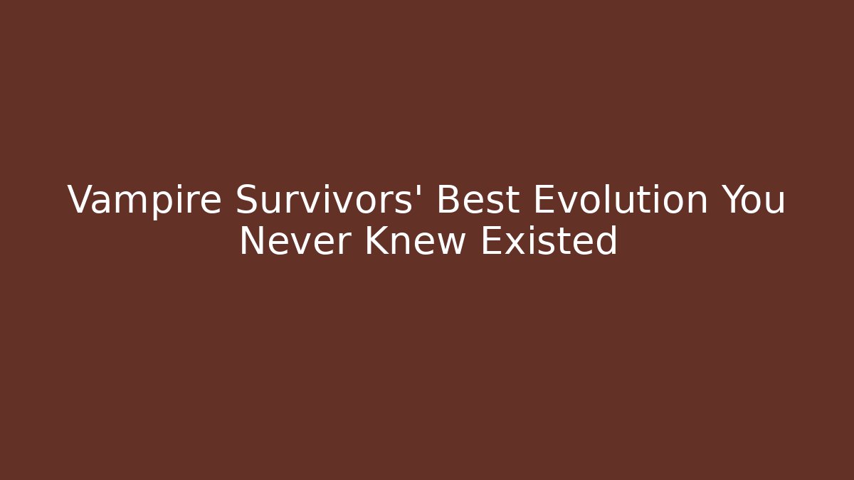 Vampire Survivors' Best Evolution You Never Knew Existed - Critter Realm