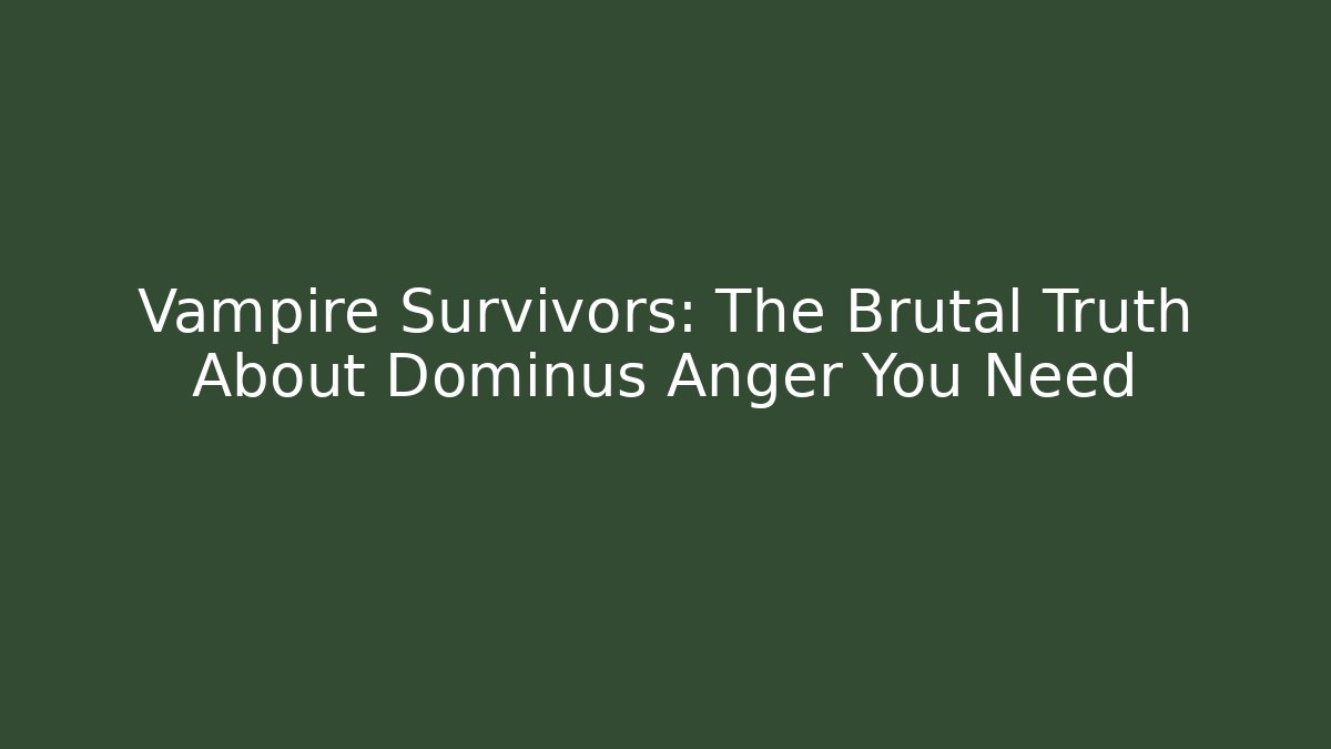 Vampire Survivors: The Brutal Truth About Dominus Anger You Need