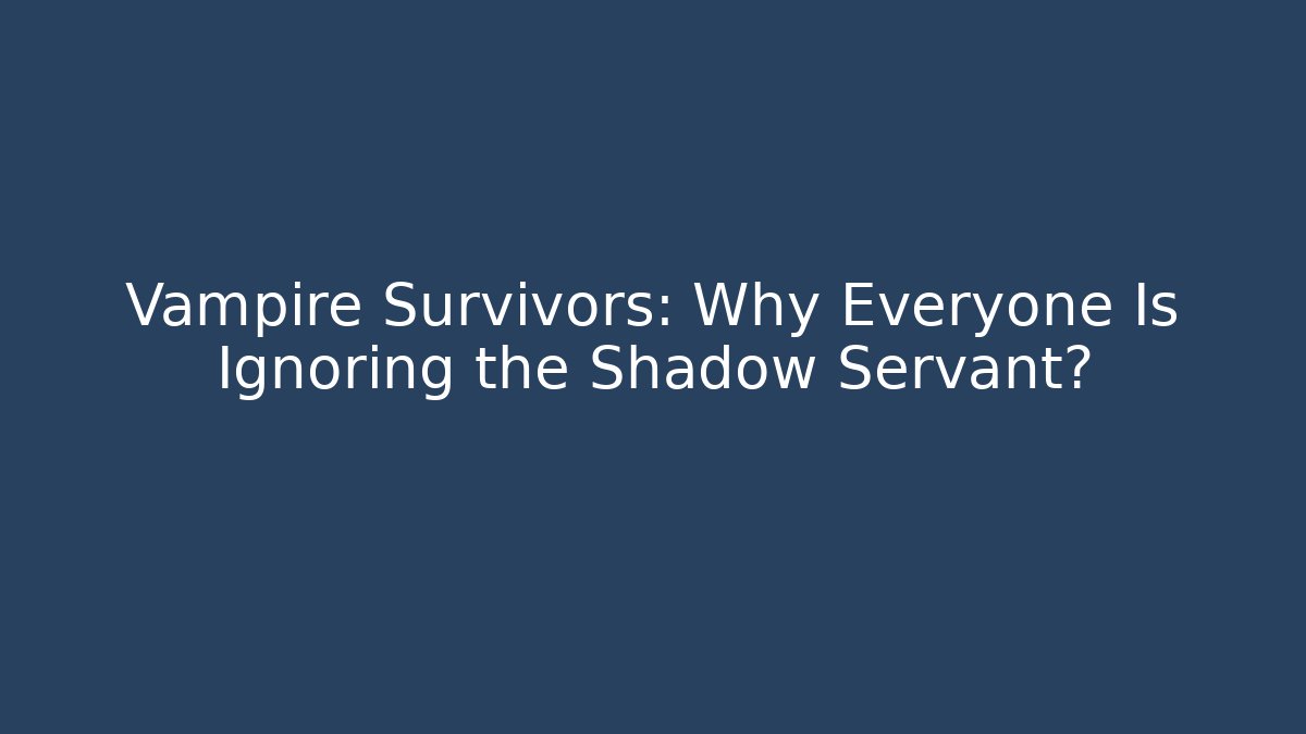 Vampire Survivors: Why Everyone Is Ignoring the Shadow Servant? - Critter Realm