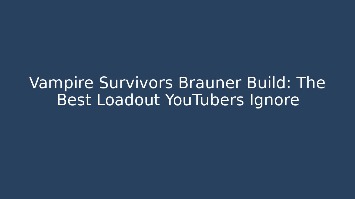 Vampire Survivors Brauner Build: The Best Loadout YouTubers Ignore