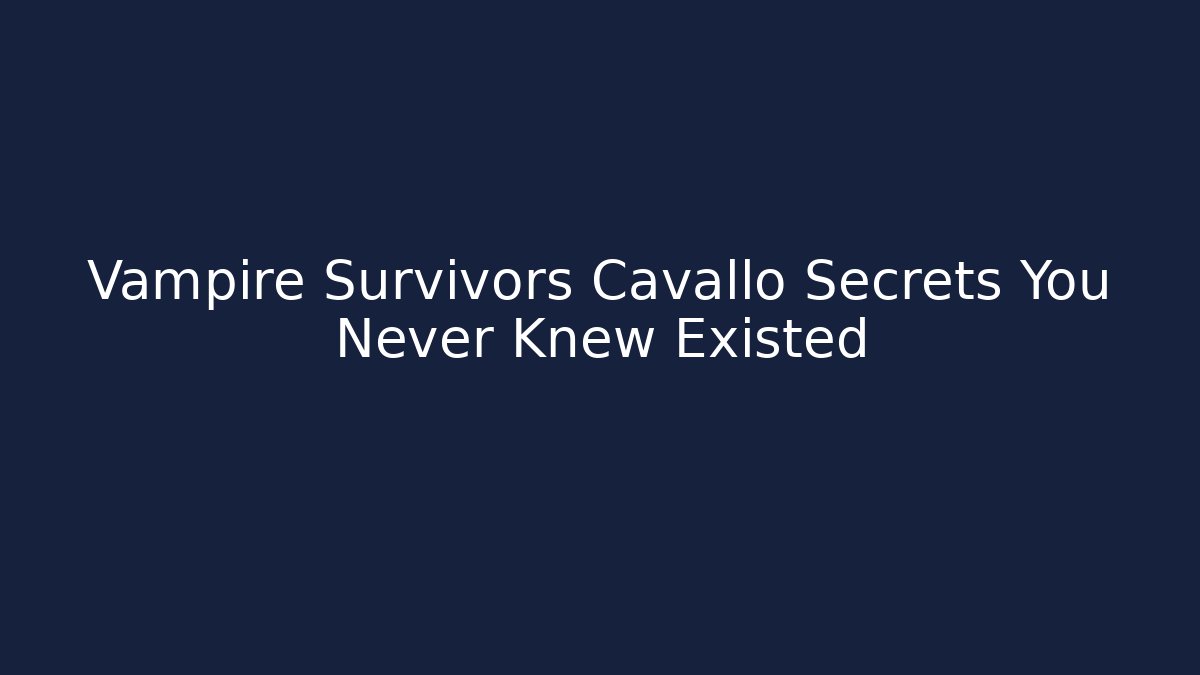 Vampire Survivors Cavallo Secrets You Never Knew Existed