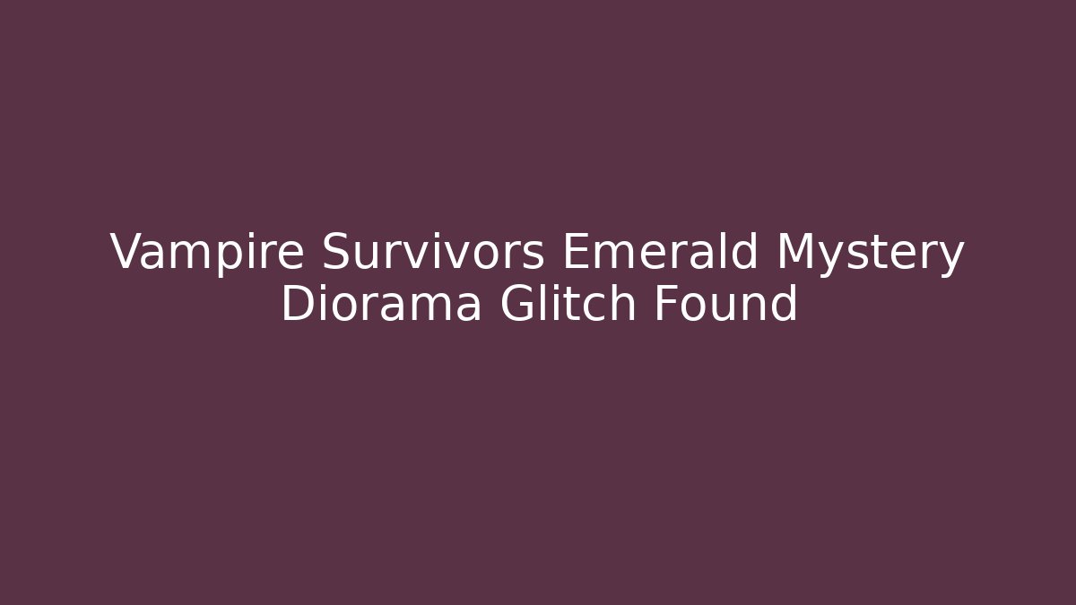 Vampire Survivors Emerald Mystery Diorama Glitch Found