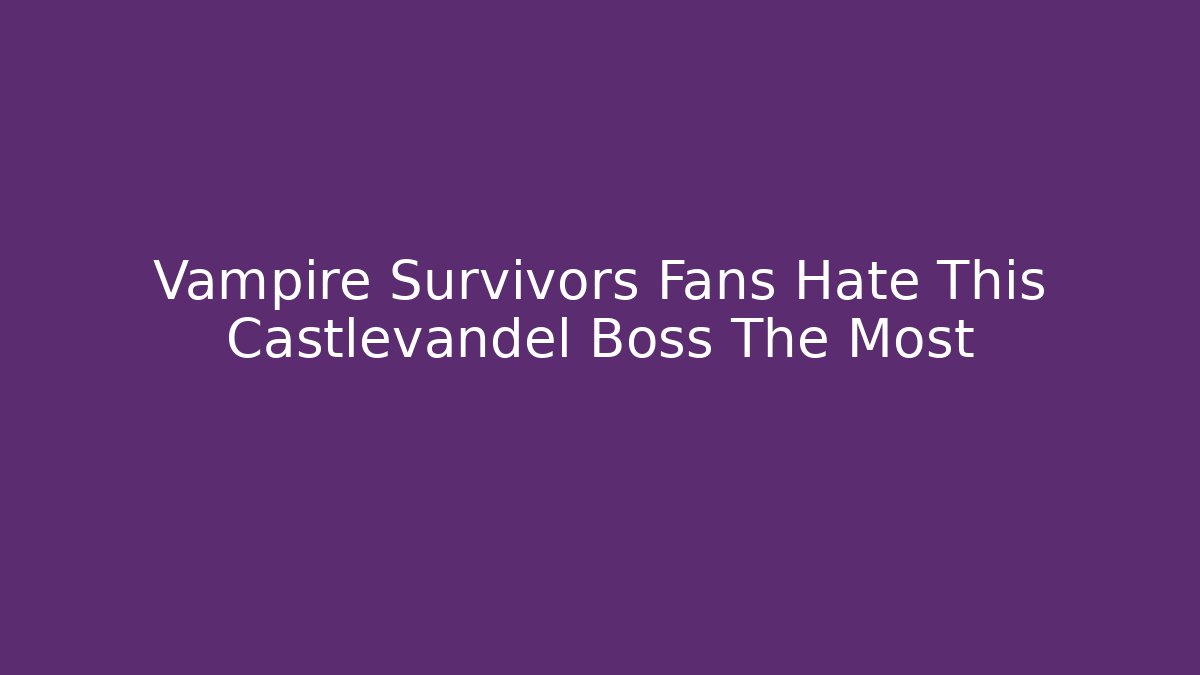 Vampire Survivors Fans Hate This Castlevandel Boss The Most