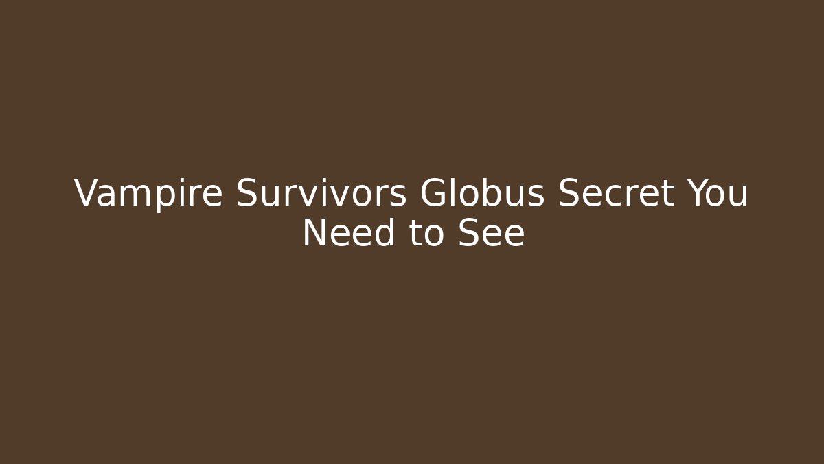Vampire Survivors Globus Secret You Need to See - Critter Realm