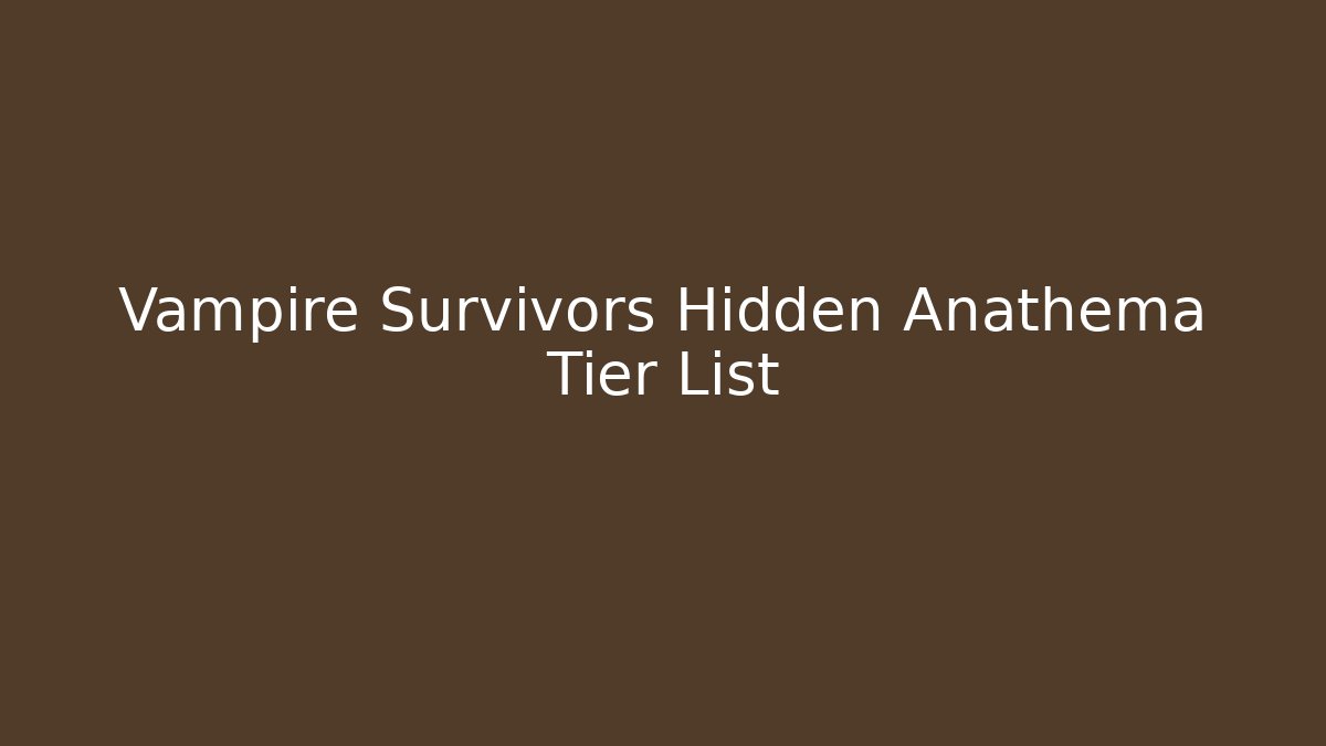 Vampire Survivors Hidden Anathema Tier List - Critter Realm