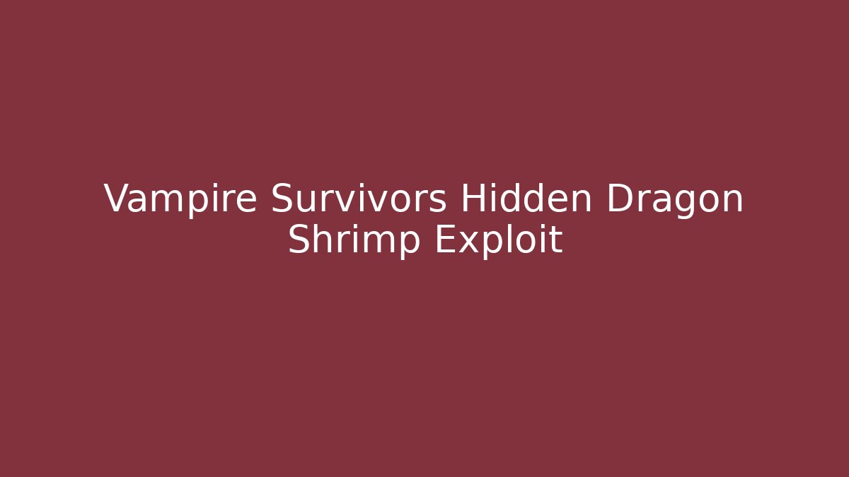 Vampire Survivors Hidden Dragon Shrimp Exploit