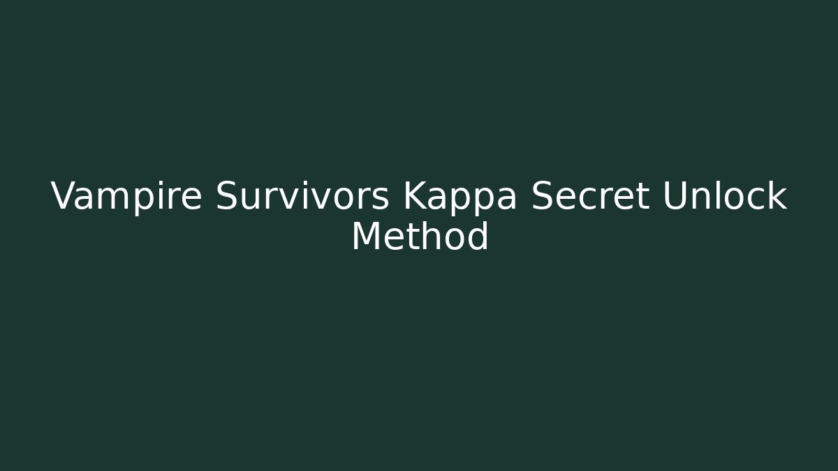 Vampire Survivors Kappa Secret Unlock Method