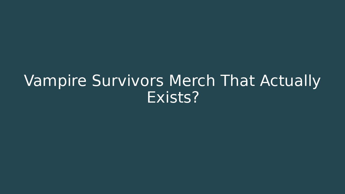 Vampire Survivors Merch That Actually Exists?
