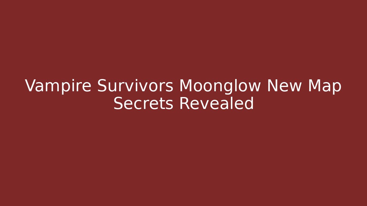 Vampire Survivors Moonglow New Map Secrets Revealed
