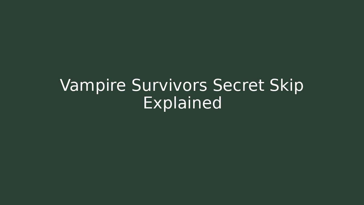 Vampire Survivors Secret Skip Explained