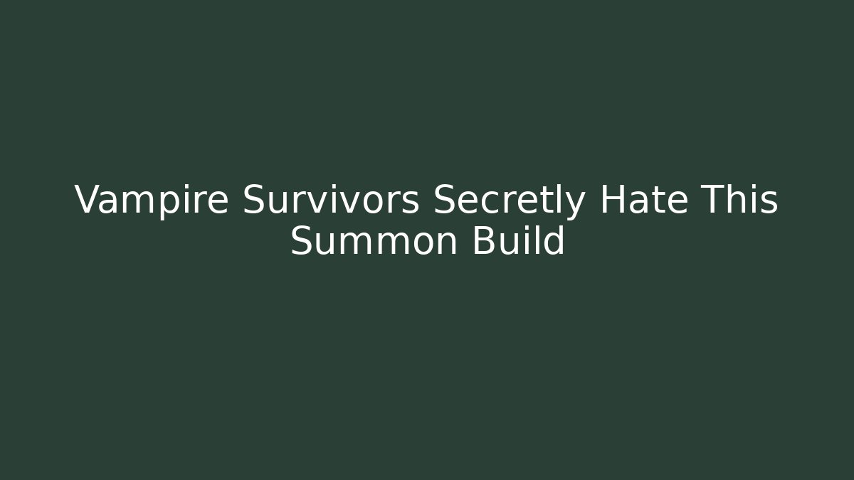 Vampire Survivors Secretly Hate This Summon Build