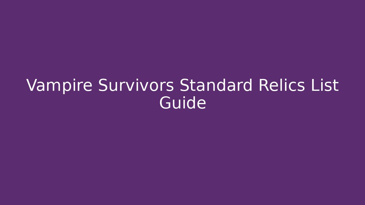 Vampire Survivors Standard Relics List Guide