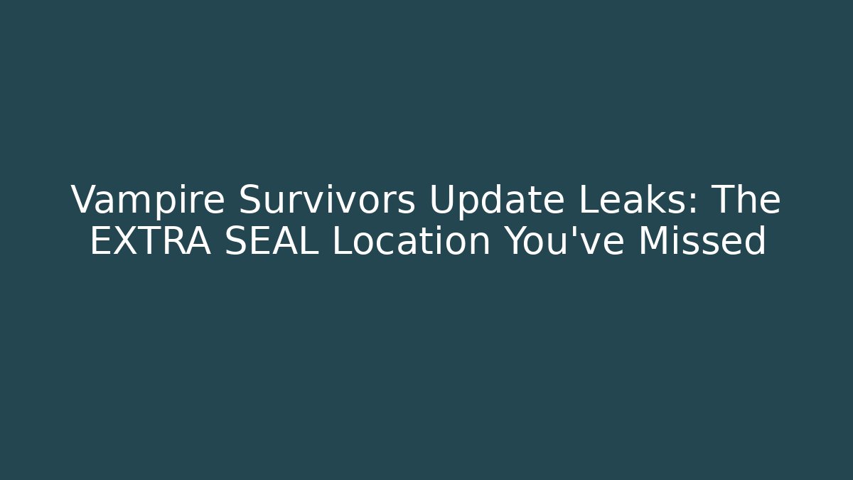 Vampire Survivors Update Leaks: The EXTRA SEAL Location You've Missed