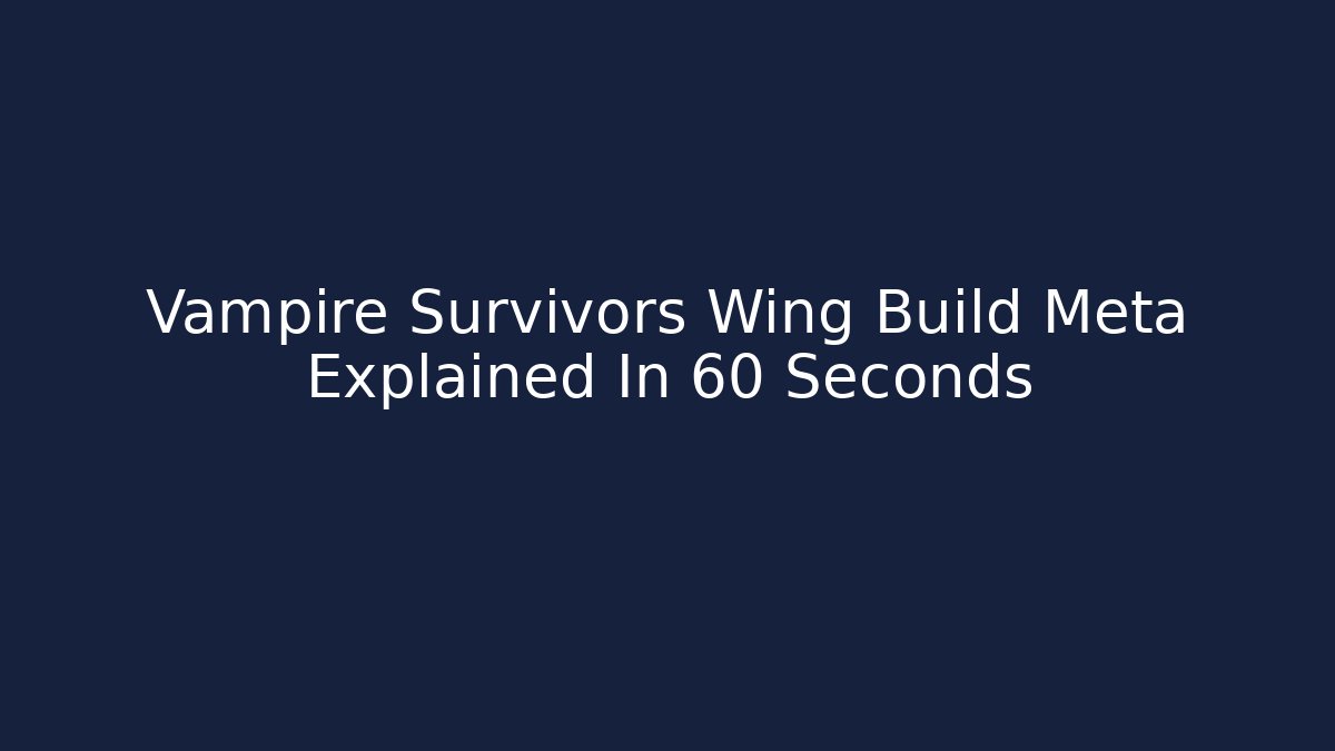 Vampire Survivors Wing Build Meta Explained In 60 Seconds