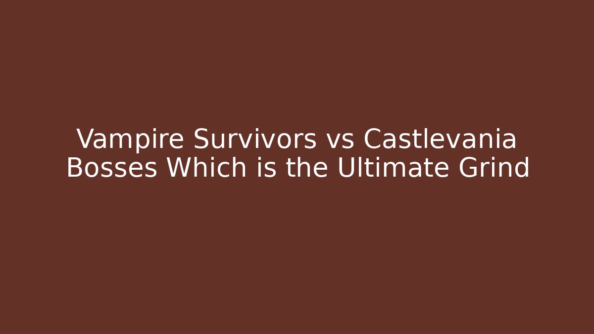 Vampire Survivors vs Castlevania Bosses Which is the Ultimate Grind