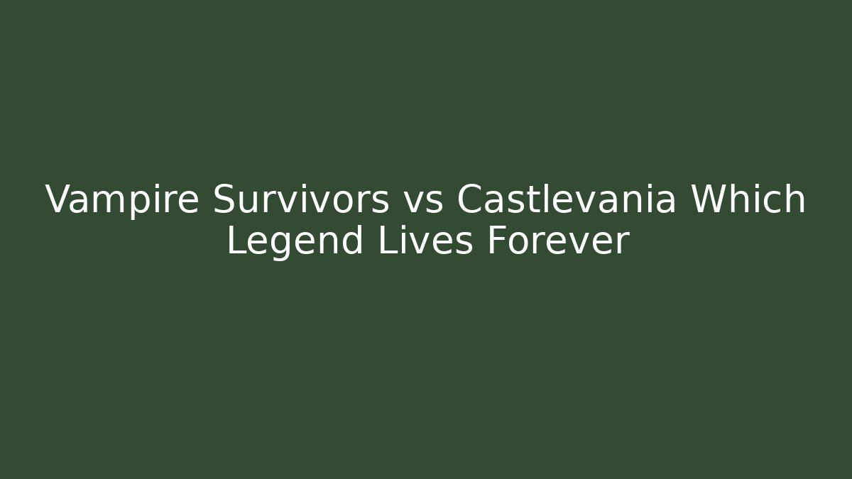Vampire Survivors vs Castlevania Which Legend Lives Forever - Critter Realm